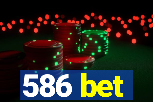 586 bet